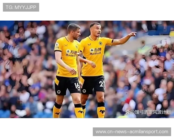 切尔西与狼队对决:主帅战术布置与球员状态深度分析 切尔西与狼队对决:主帅战术布置与球员状态深度分析